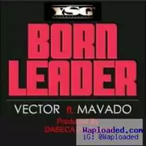 Vector - Born Leader ft Mavado